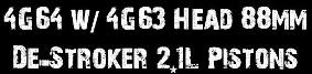 4G64 w/ 4G63 Head 88mm De-Stroker (2.1L) Pistons