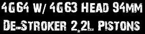 4G64 w/ 4G63 Head 94mm De-Stroker (2.2L) Pistons